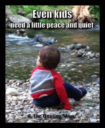 Even kids need peace and quiet - The Hunting Mom