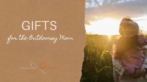 Gifts for the Outdoorsy Mom